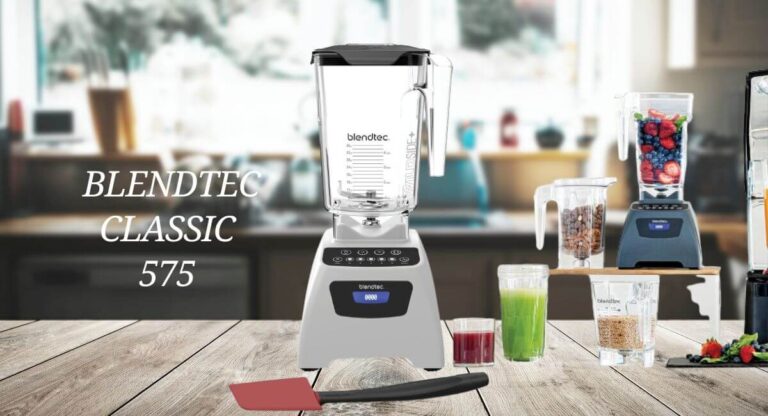 Blendtec Classic 575 Blender Review