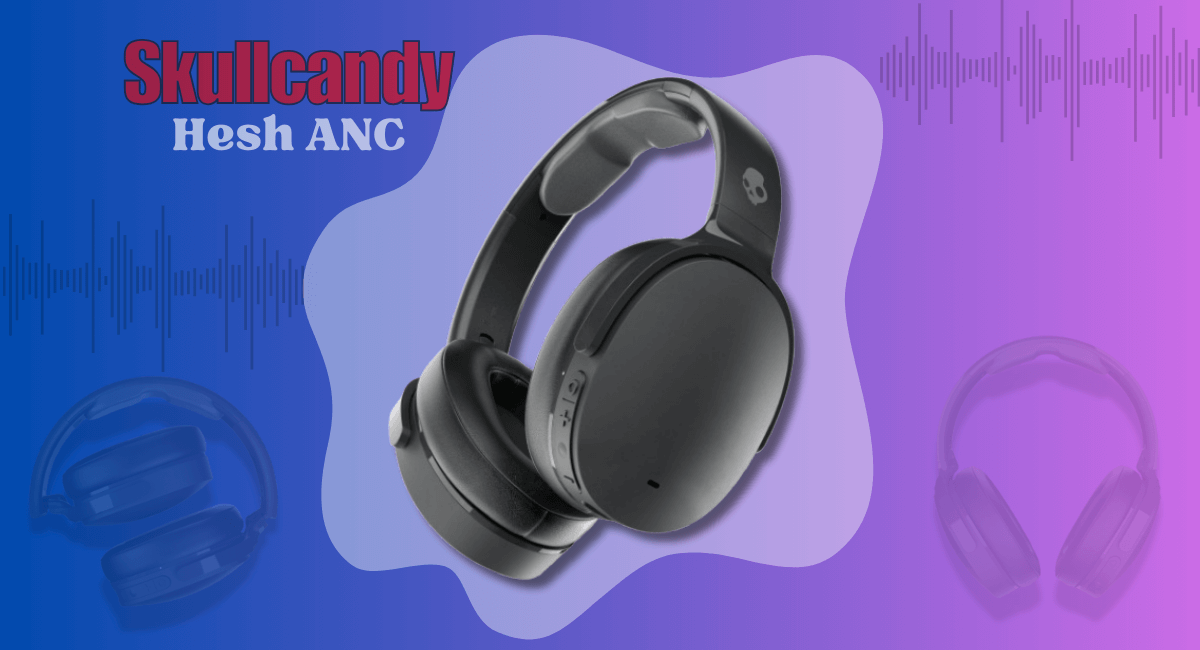 Skullcandy Hesh ANC Review