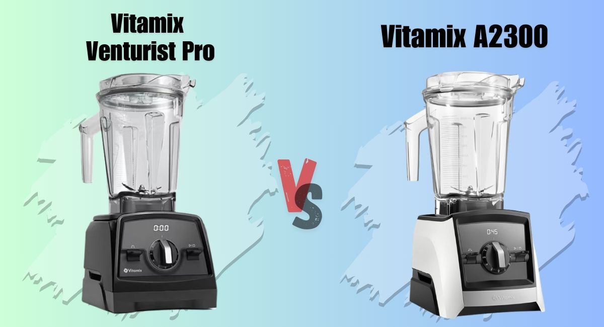 Vitamix Venturist Pro vs Vitamix A2300